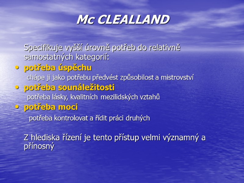 >Mc CLEALLAND  Specifikuje vyšší úrovně potřeb do relativně samostatných kategorií: potřeba úspěchu chápe